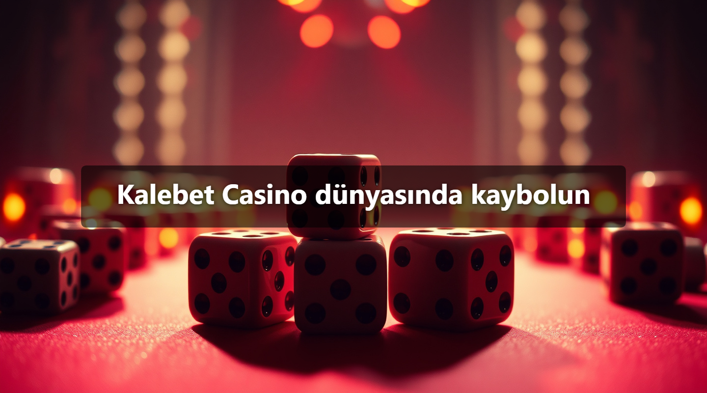 Kalebet Casino dünyasında kaybolun