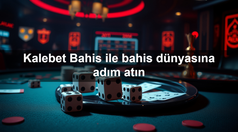 Kalebet Bahis ile bahis dünyasına adım atın