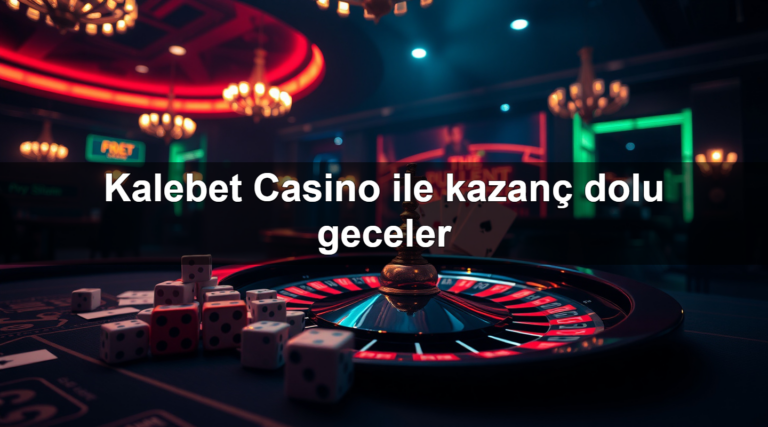 Kalebet Casino ile kazanç dolu geceler