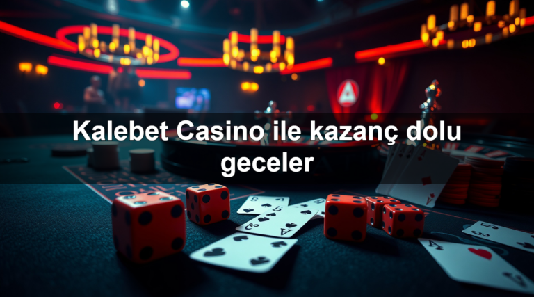 Kalebet Casino ile kazanç dolu geceler