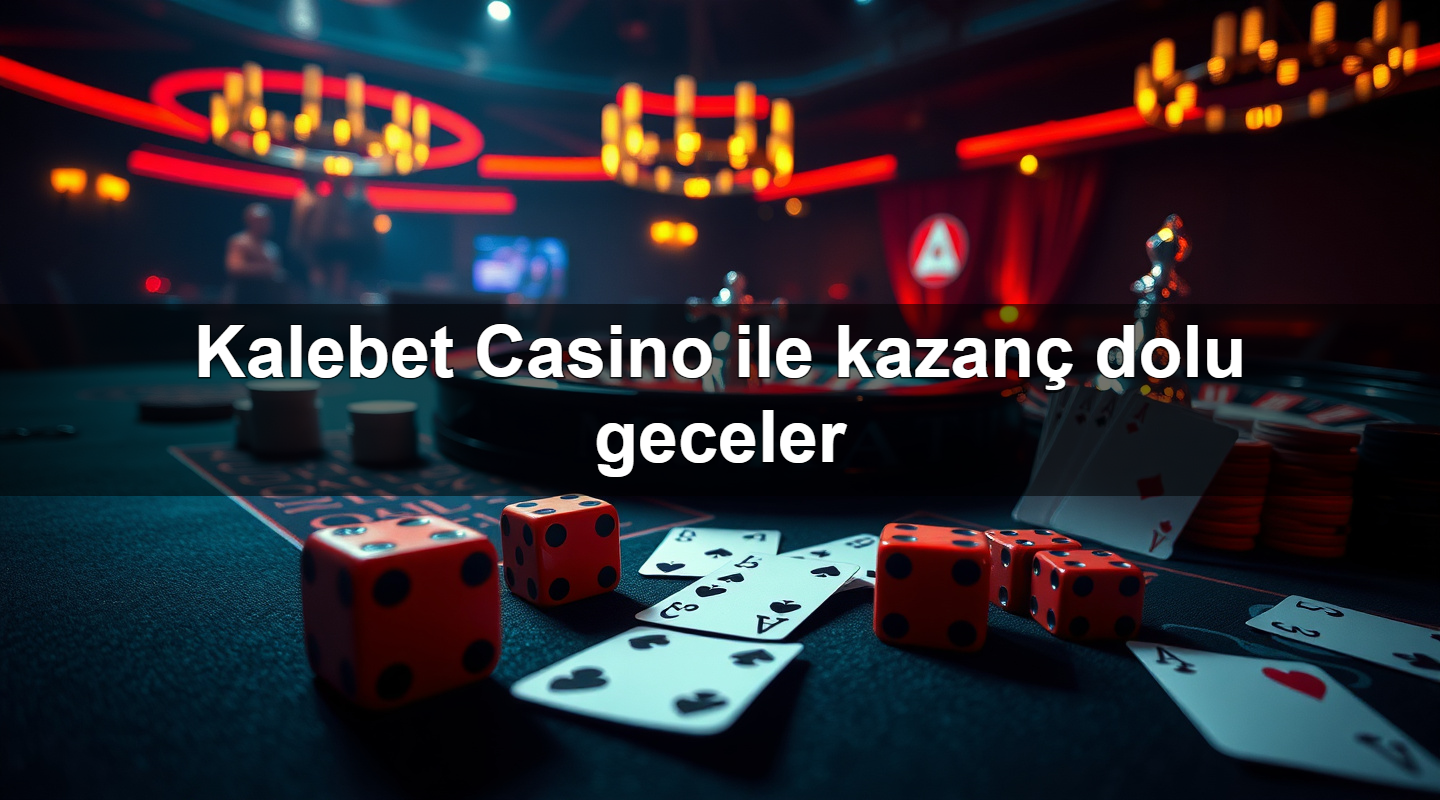 kalebet casino ile kazan dolu geceler 1781106658191
