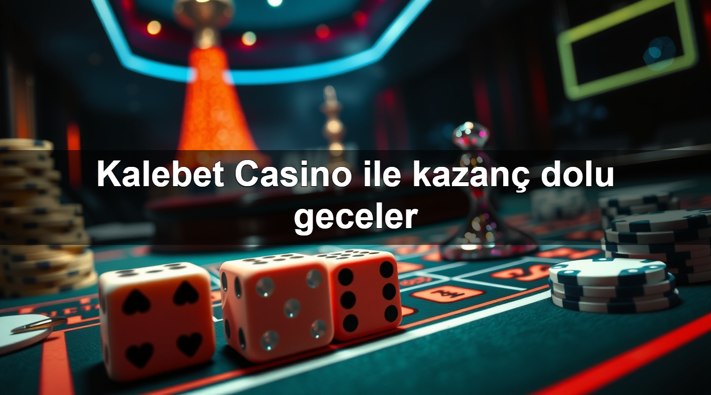 kalebet casino ile kazan dolu geceler 1781106683465