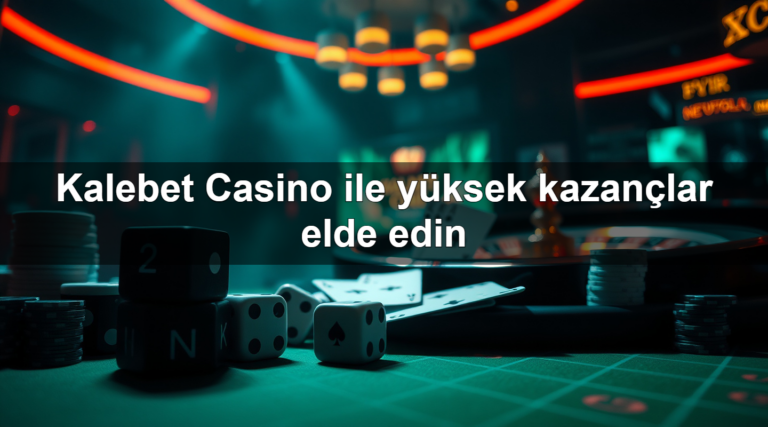 Kalebet Casino ile yüksek kazançlar elde edin