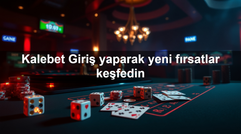 Kalebet Giriş yaparak yeni fırsatlar keşfedin