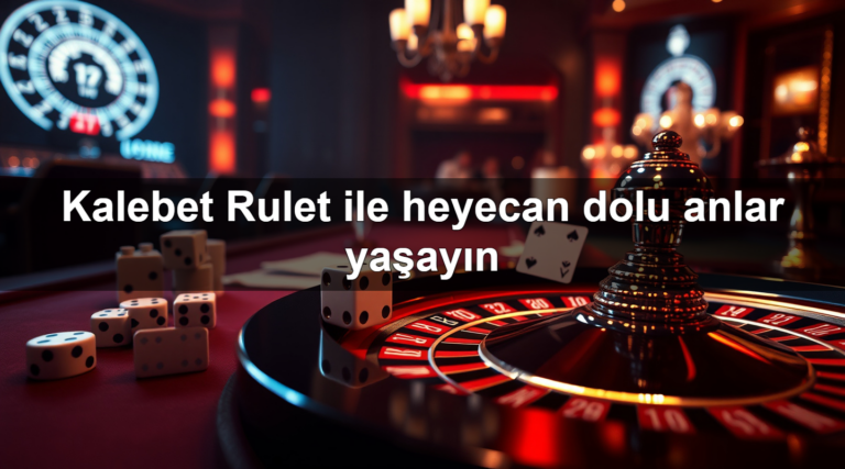 Kalebet Rulet ile heyecan dolu anlar yaşayın