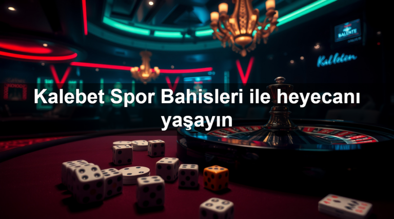 Kalebet Spor Bahisleri ile heyecanı yaşayın