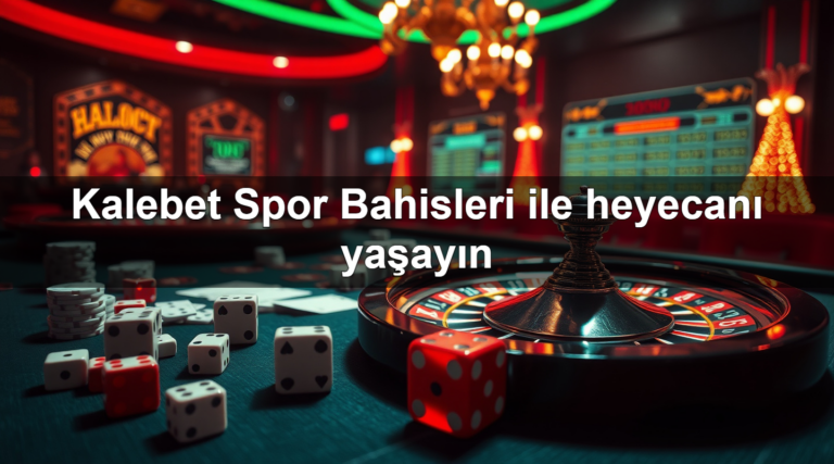 Kalebet Spor Bahisleri ile heyecanı yaşayın